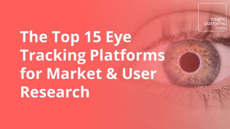 The Top 15 Eye Tracking Platforms for Market & User Research